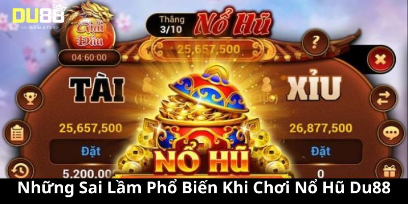 Những Sai Lầm Phổ Biến Khi Chơi Nổ Hũ Du88