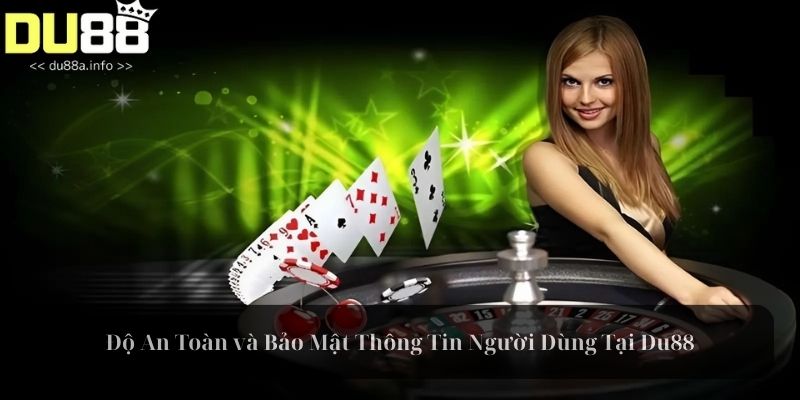 Độ An Toàn và Bảo Mật Thông Tin Người Dùng Tại Du88